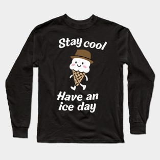 Stay Cool - "Have an Ice Day" Cheerful Ice Cream Tee Long Sleeve T-Shirt